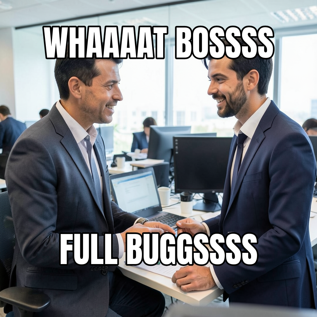 Whaaaat Bossss · Full Buggssss